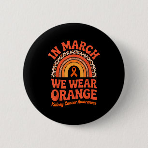 In march wear orange kidney cancer awareness button