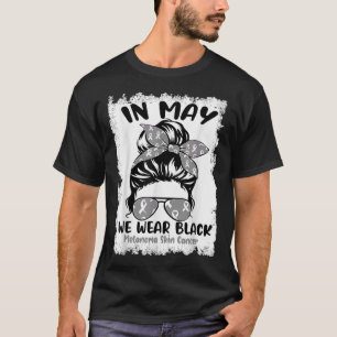 In May We Wear Black Melanoma Skin Cancer Awarenes T-Shirt
