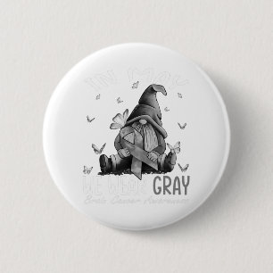In May We Wear Gray Brain Cancer Awareness Gray Button