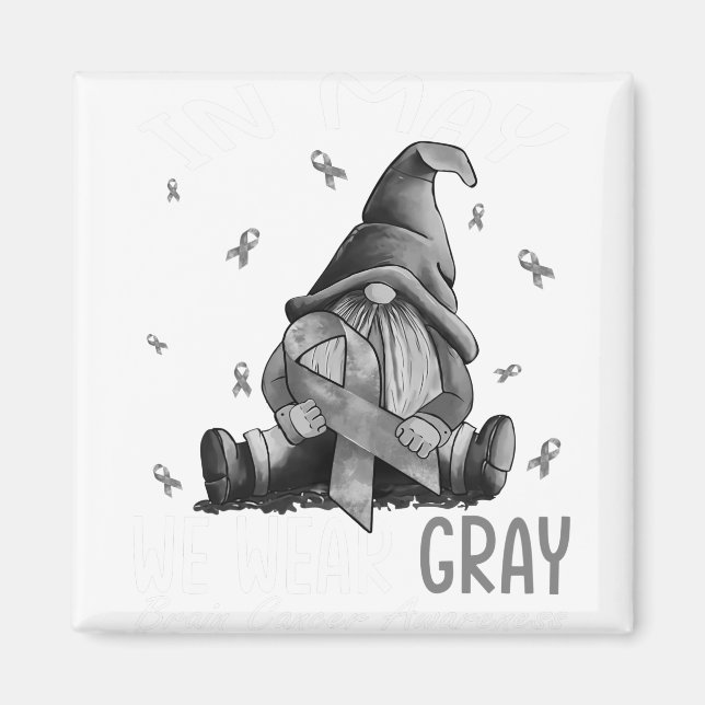 In May We Wear Gray Brain Cancer Awareness Gray Magnet (Front)