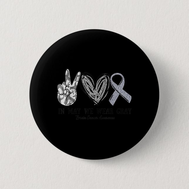 In May We Wear Gray Brain Cancer Awareness Month  Button (Front)