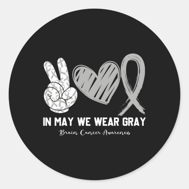 In May We Wear Gray Brain Cancer Awareness Month Classic Round Sticker (Front)