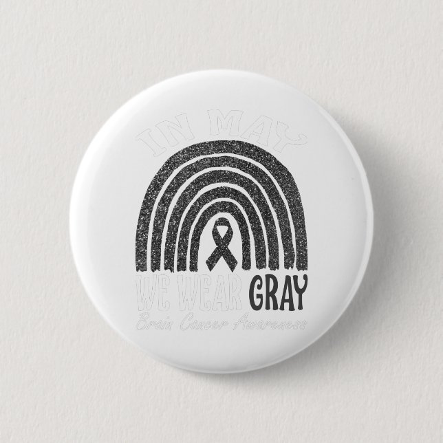In May We Wear Gray Brain Cancer Awareness Rainbow Button (Front)