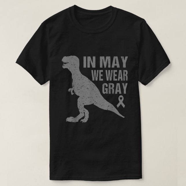 In May We Wear Gray Brain Cancer Awareness Ribbon  T-Shirt (Design Front)