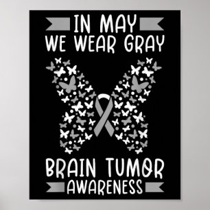 In May We Wear Gray Brain Cancer Tumor Awareness B Poster