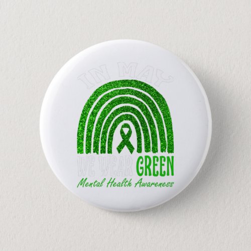 In May We Wear Green For Mental Health Awareness Button