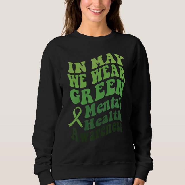 In May We Wear Green Mental Health Awareness Month Sweatshirt (Front)