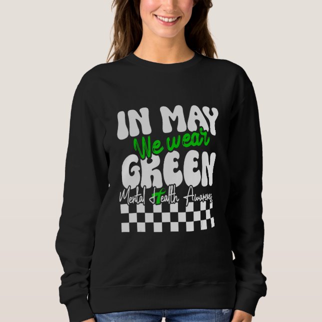 In May We Wear Green Mental Health Awareness Month Sweatshirt (Front)