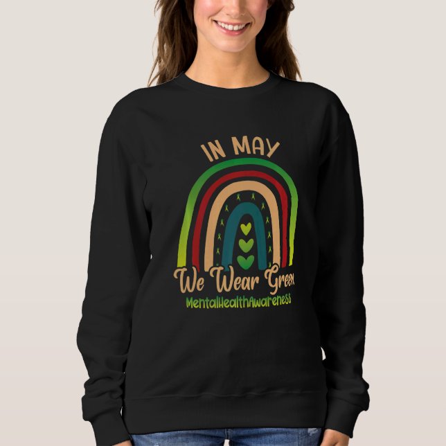 In May We Wear Green Mental Health Awareness Rainb Sweatshirt (Front)
