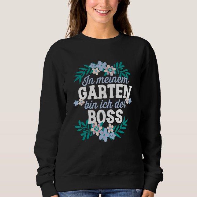 In Meiner Garten Bin Ich Der Boss Gärtner Hobbygär Sweatshirt (Front)