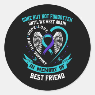 In Memory of Loving Best Friend Suicide Awareness  Classic Round Sticker