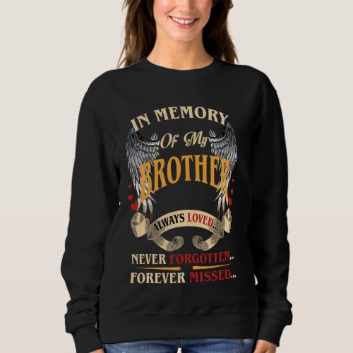 In Memory of my Brother Always Loved Never Forgott Sweatshirt