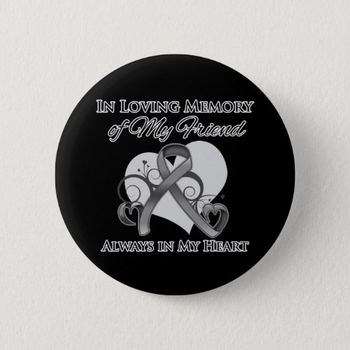 In Memory of My Friend _ Brain Cancer Button