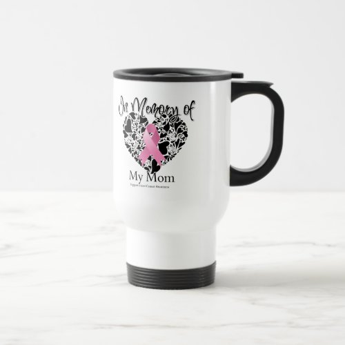 In Memory of My Mom _ Breast Cancer Awareness Travel Mug