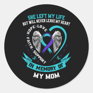 In Memory Of My Mom Loss Of Mother Suicide Awarene Classic Round Sticker
