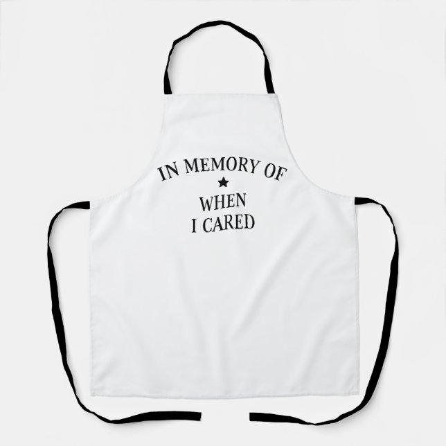 In Memory Of When I Cared Apron (Front)
