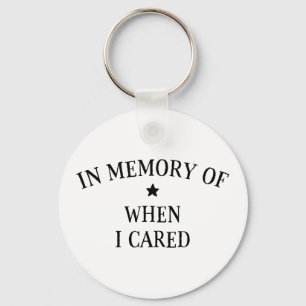 In Memory Of When I Cared Keychain