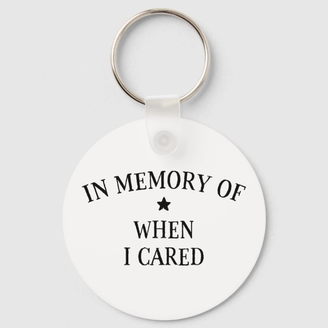 In Memory Of When I Cared Keychain (Front)