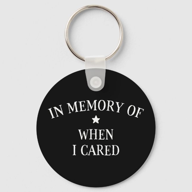 In Memory Of When I Cared Keychain (Front)
