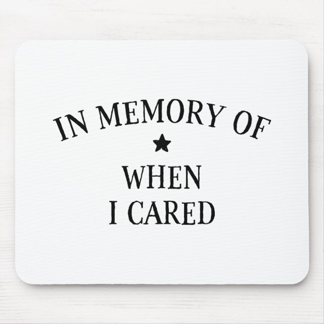 In Memory Of When I Cared Mouse Pad (Front)