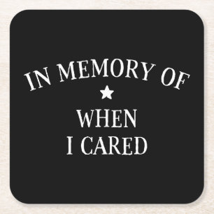 In Memory Of When I Cared Square Paper Coaster