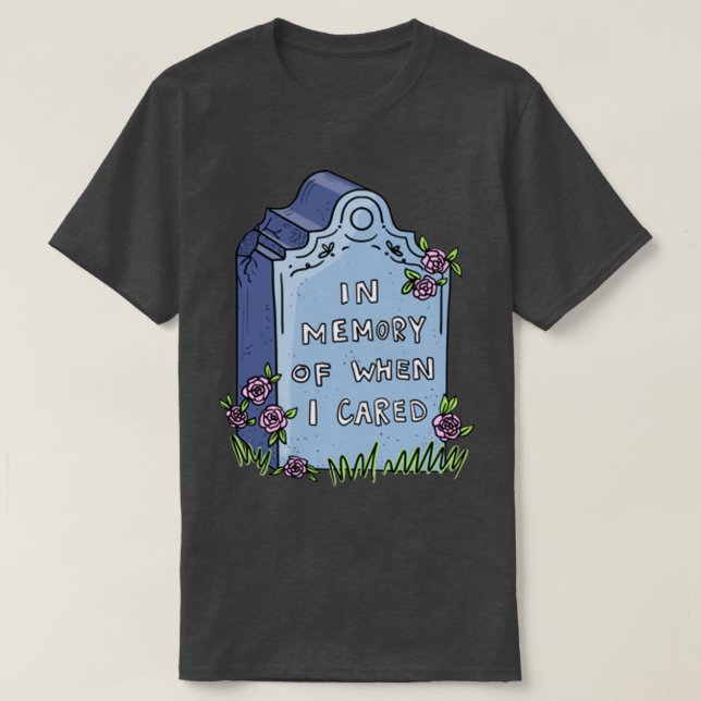 In memory of when I cared tombstone T-Shirt (Design Front)