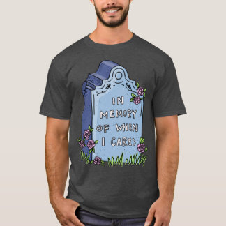 In memory of when I cared tombstone T-Shirt