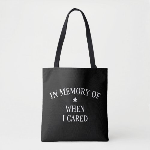 In Memory Of When I Cared Tote Bag