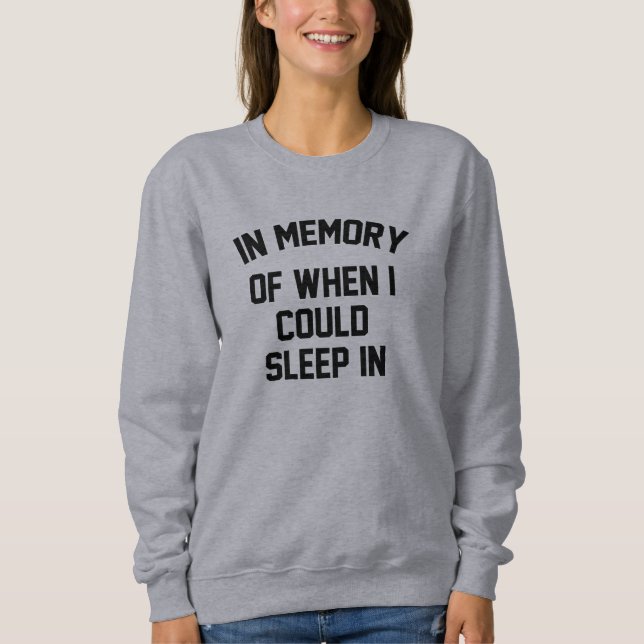 In Memory Of When I Could Sleep In Sweatshirt (Front)