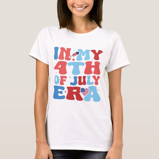 In My 4th of July Era, 4th of July, Fourth Of July T-Shirt (Front)