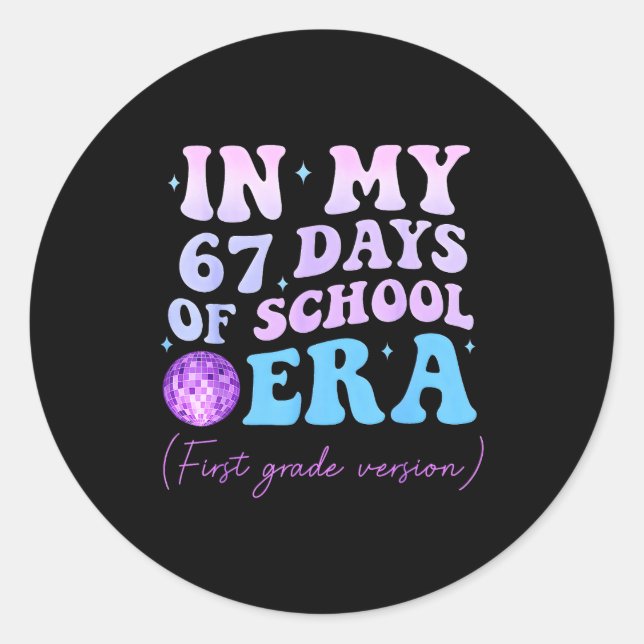 In My 67 Days Of School Era First Grade Version Di Classic Round Sticker (Front)