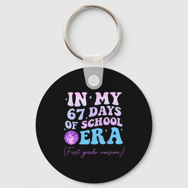 In My 67 Days Of School Era First Grade Version Di Keychain (Front)