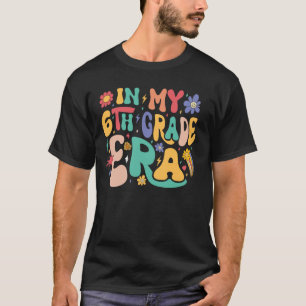 In My 6th Grade Era Back to School Teachers Studen T-Shirt