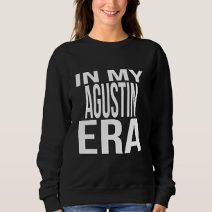 In My Agustin Era Family Reunion Squad First Last  Sweatshirt