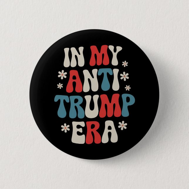 In My Anti Trump Era 2024 Anti MAGA Anti Republic Button (Front)