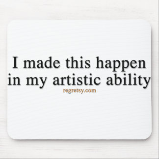 In My Artistic Ability Mouse Pad