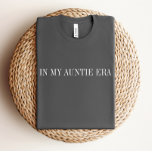 In My Auntie Era Shirt<br><div class="desc">We are always adding new designs weekly!</div>