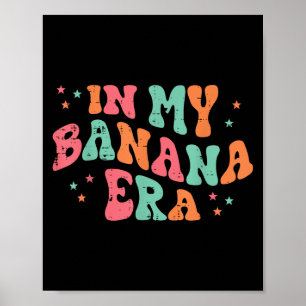 In My Banana Era Retro Fruit Meme Groovy Men Women Poster