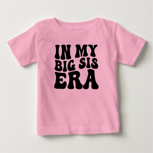 In My Big Sis Era Funny Toddler Trendy Baby T_Shirt