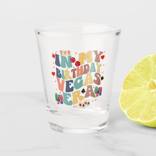In My Birthday Vegas Era Vacation Party Travel Shot Glass