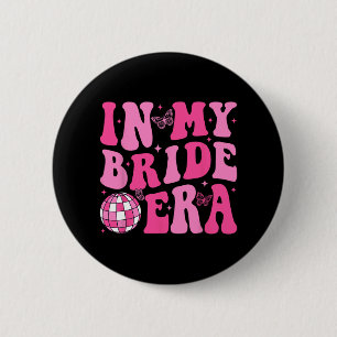 In My Bride Era Bridesmaid Bride Squad Disco Bache Button