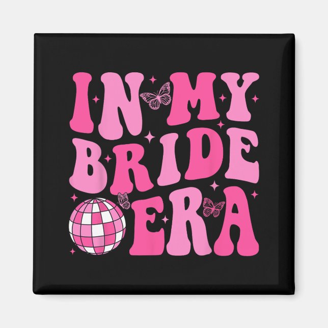 In My Bride Era Bridesmaid Bride Squad Disco Bache Magnet (Front)