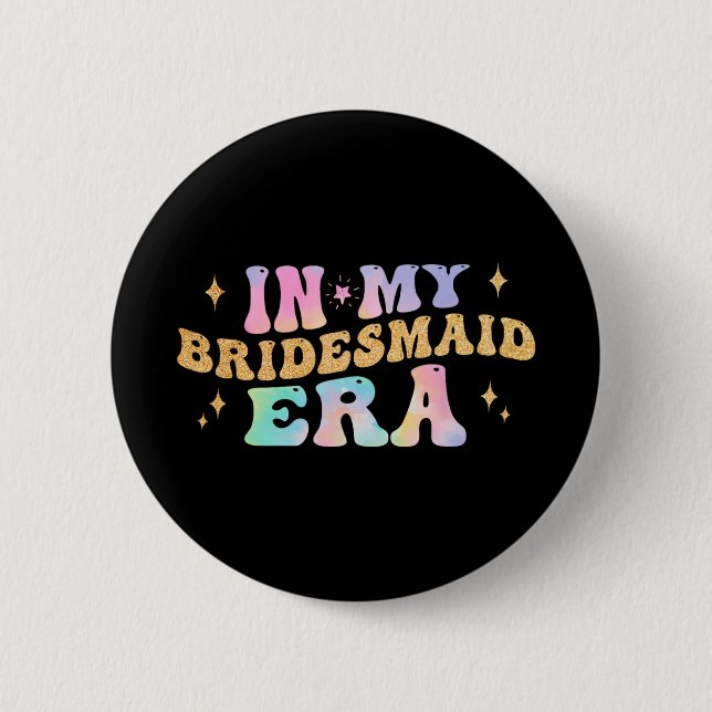 In My Bridesmaid Era Bride Wedding Bachelorette Pa Button (Front)