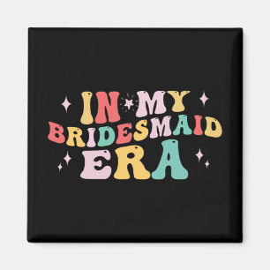 In My Bridesmaid Era Bride Wedding Bachelorette Pa Magnet