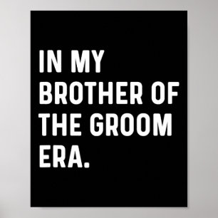 In My Brother Of The Groom Era - Wedding Bachelor Poster