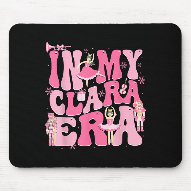 In My Clara Era Nutcracker Xmas Christmas Holiday  Mouse Pad (Front)