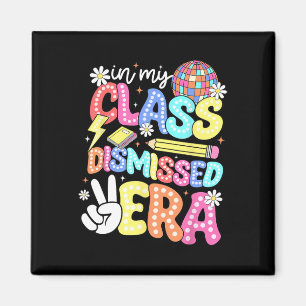 In My Class Dismissed Era Graduate Last Day Of Sch Magnet