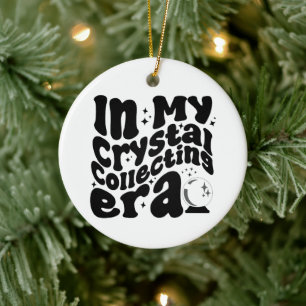 In My Crystal Collecting Era Groovy Retro Funny  Ceramic Ornament