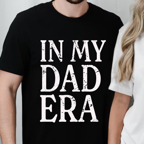 In my dad era T_Shirt