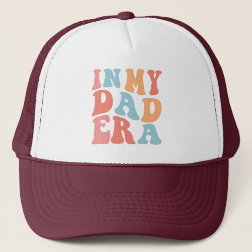In My Dad Era Wavy Shirt Gift from Your Daughter Trucker Hat